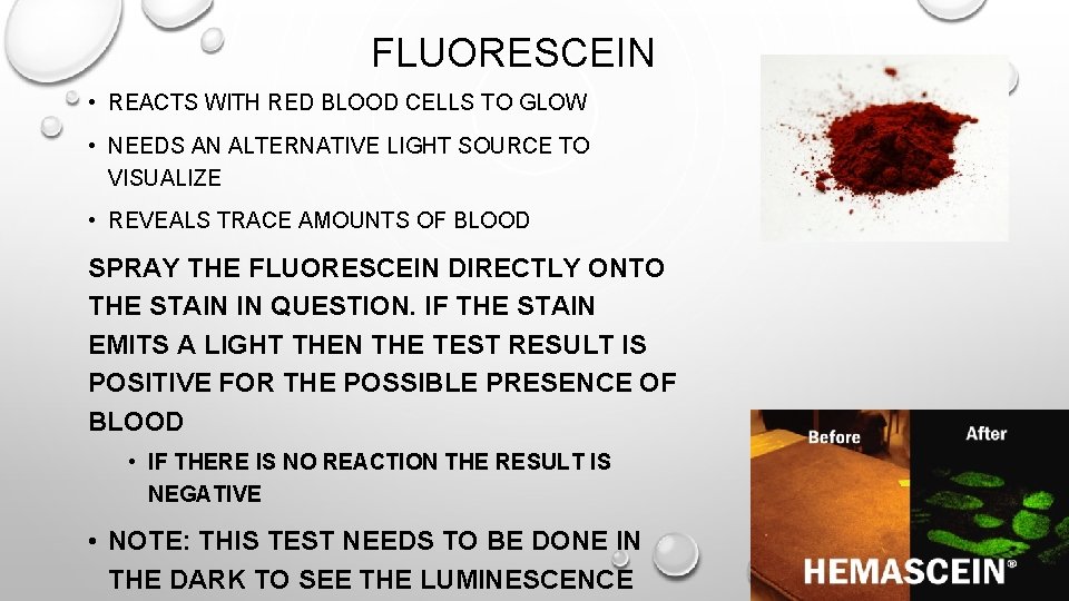 FLUORESCEIN • REACTS WITH RED BLOOD CELLS TO GLOW • NEEDS AN ALTERNATIVE LIGHT