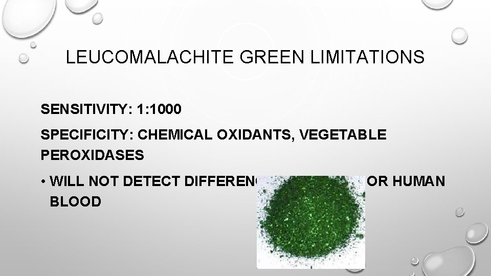 LEUCOMALACHITE GREEN LIMITATIONS SENSITIVITY: 1: 1000 SPECIFICITY: CHEMICAL OXIDANTS, VEGETABLE PEROXIDASES • WILL NOT