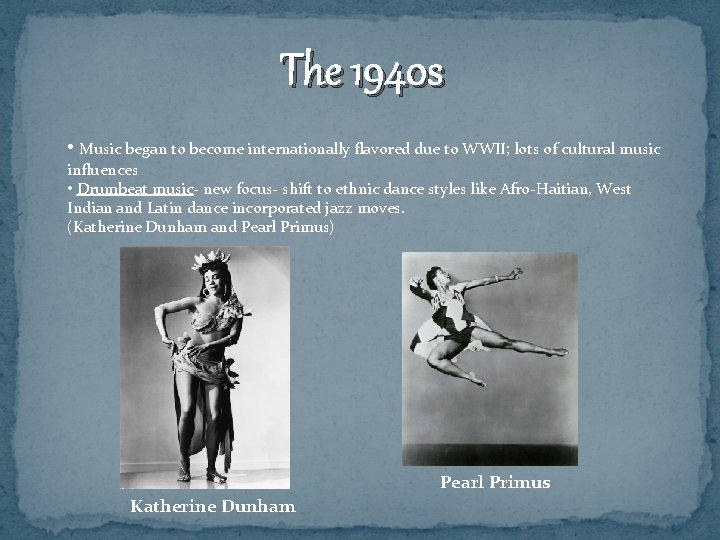 The 1940 s • Music began to become internationally flavored due to WWII; lots