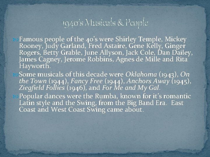 1940’s Musicals & People Famous people of the 40’s were Shirley Temple, Mickey Rooney,