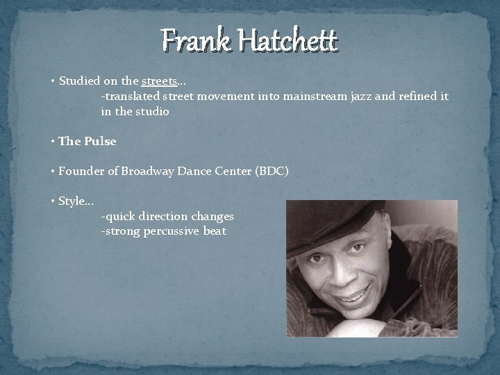 Frank Hatchett • Studied on the streets… -translated street movement into mainstream jazz and