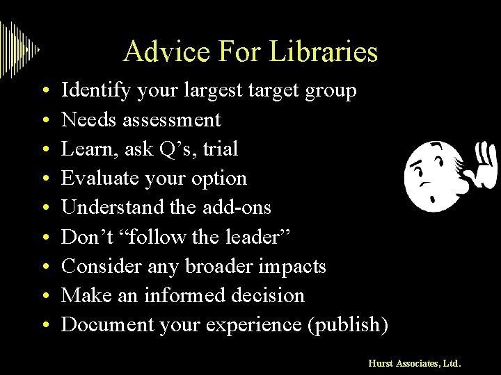 Advice For Libraries • • • Identify your largest target group Needs assessment Learn,