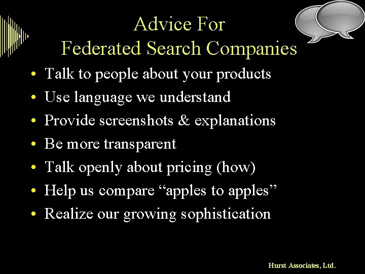 Advice For Federated Search Companies • • Talk to people about your products Use