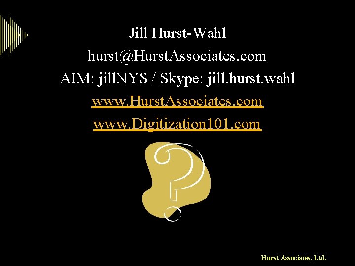 Jill Hurst-Wahl hurst@Hurst. Associates. com AIM: jill. NYS / Skype: jill. hurst. wahl www.