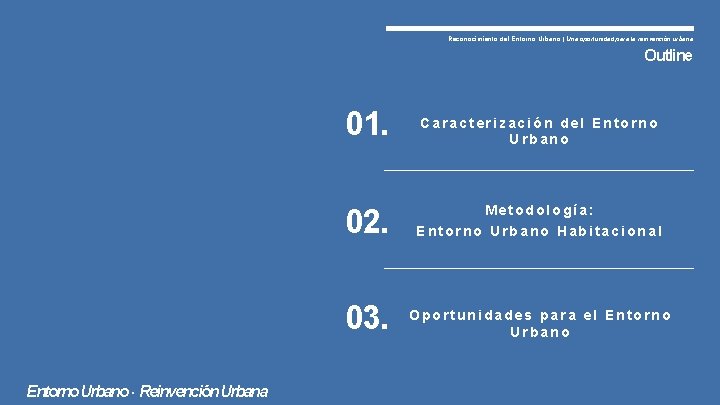 Reconocimiento del Entorno Urbano | Una oportunidad para la reinvención urbana Outline 01. Entorno