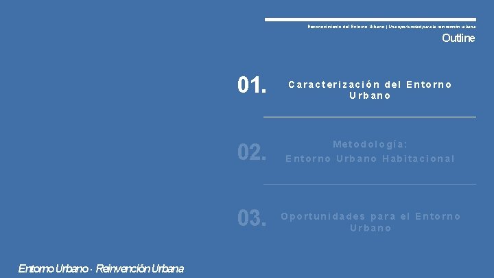 Reconocimiento del Entorno Urbano | Una oportunidad para la reinvención urbana Outline 01. Entorno