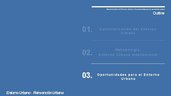 Reconocimiento del Entorno Urbano | Una oportunidad para la reinvención urbana Outline 01. Entorno