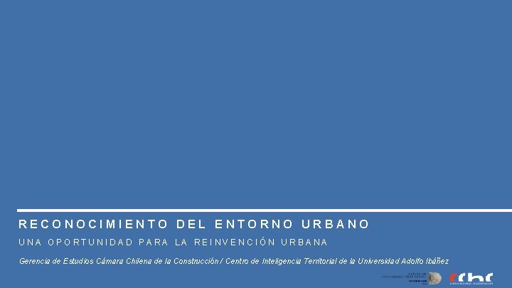 RECONOCIMIENTO DEL ENTORNO URBANO UNA OPORTUNIDAD PARA LA REINVENCIÓN URBANA Gerencia de Estudios Cámara