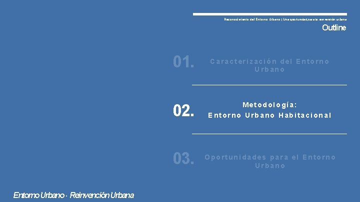 Reconocimiento del Entorno Urbano | Una oportunidad para la reinvención urbana Outline 01. Entorno