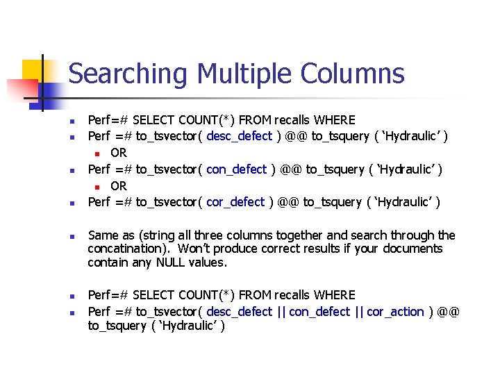 Searching Multiple Columns n n n n Perf=# SELECT COUNT(*) FROM recalls WHERE Perf