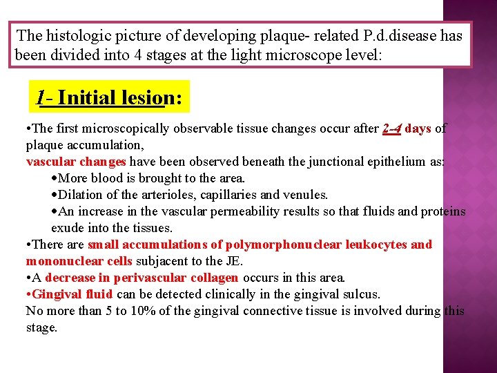The histologic picture of developing plaque- related P. d. disease has been divided into
