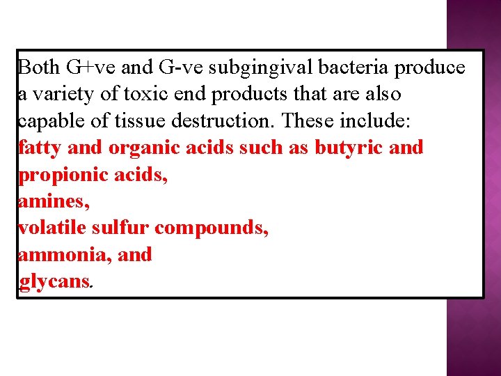 Both G+ve and G-ve subgingival bacteria produce a variety of toxic end products that
