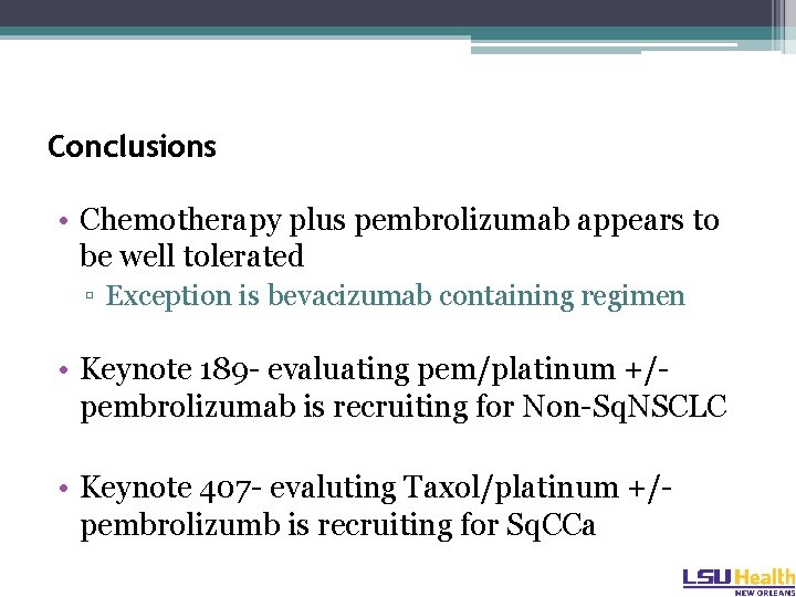 Conclusions • Chemotherapy plus pembrolizumab appears to be well tolerated ▫ Exception is bevacizumab