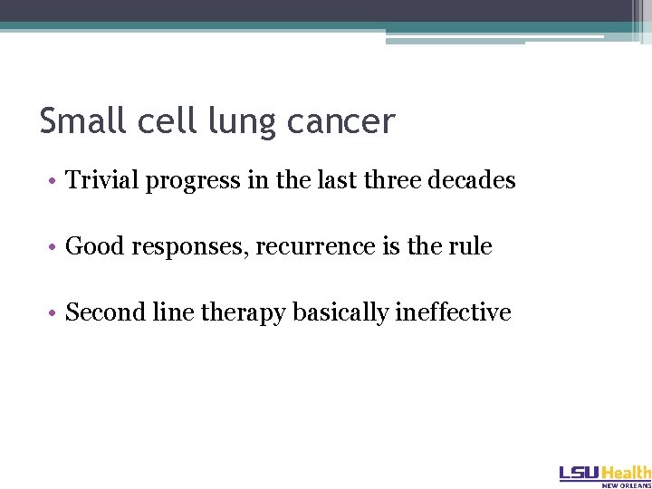 Small cell lung cancer • Trivial progress in the last three decades • Good