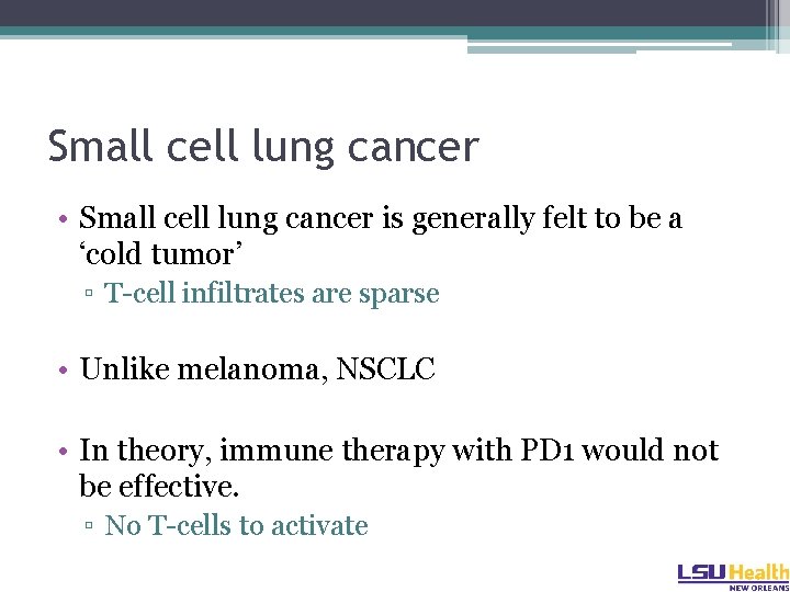 Small cell lung cancer • Small cell lung cancer is generally felt to be