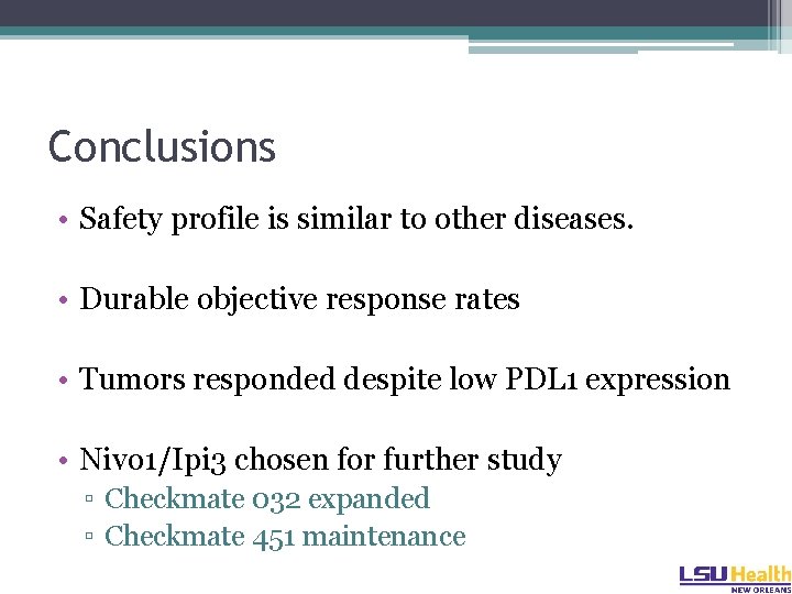 Conclusions • Safety profile is similar to other diseases. • Durable objective response rates