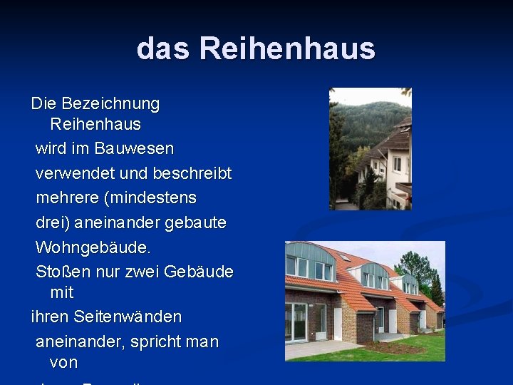 das Reihenhaus Die Bezeichnung Reihenhaus wird im Bauwesen verwendet und beschreibt mehrere (mindestens drei)