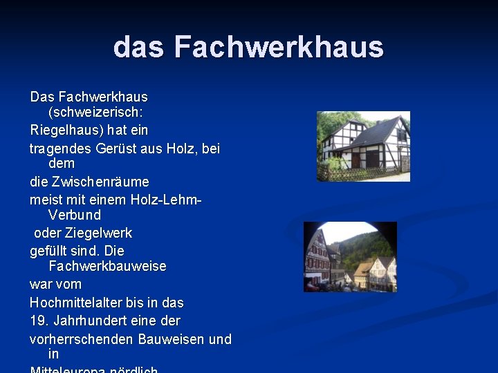 das Fachwerkhaus Das Fachwerkhaus (schweizerisch: Riegelhaus) hat ein tragendes Gerüst aus Holz, bei dem