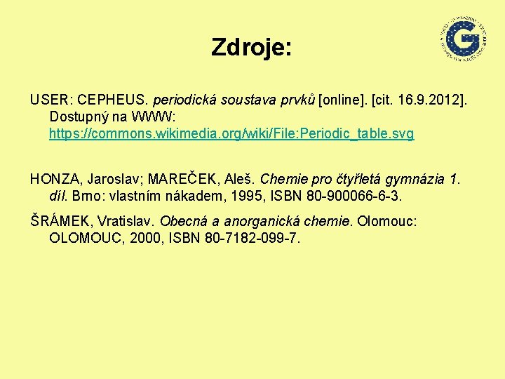 Zdroje: USER: CEPHEUS. periodická soustava prvků [online]. [cit. 16. 9. 2012]. Dostupný na WWW: