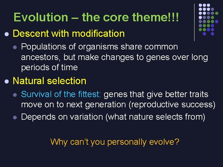 Evolution – the core theme!!! l Descent with modification l l Populations of organisms