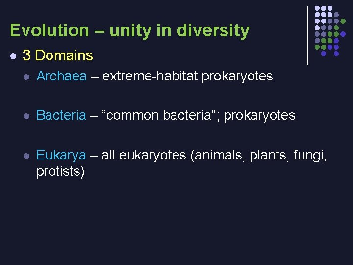 Evolution – unity in diversity l 3 Domains l Archaea – extreme-habitat prokaryotes l