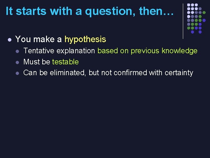 It starts with a question, then… l You make a hypothesis l l l