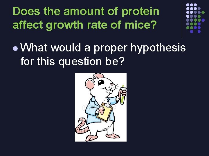 Does the amount of protein affect growth rate of mice? l What would a