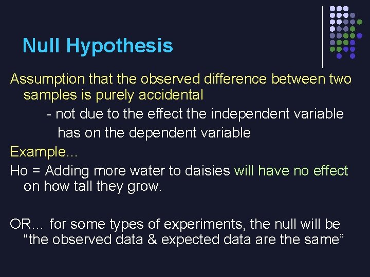 Null Hypothesis Assumption that the observed difference between two samples is purely accidental -