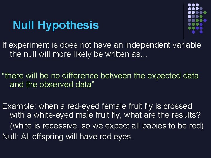 Null Hypothesis If experiment is does not have an independent variable the null will