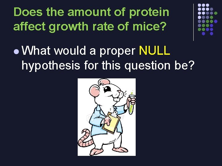 Does the amount of protein affect growth rate of mice? l What would a
