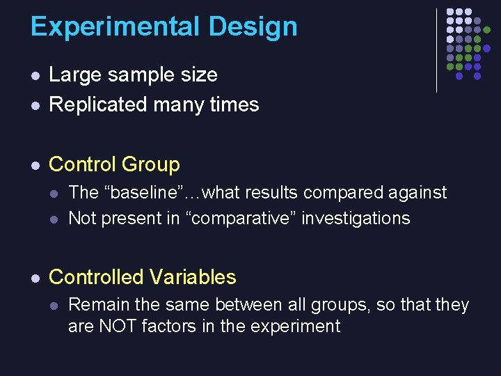 Experimental Design l Large sample size Replicated many times l Control Group l l