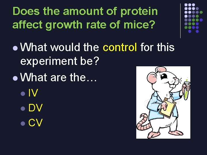 Does the amount of protein affect growth rate of mice? l What would the