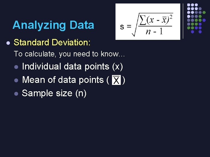 Analyzing Data l Standard Deviation: To calculate, you need to know… l l l