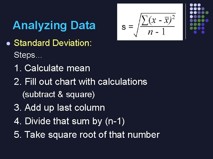 Analyzing Data l Standard Deviation: Steps… 1. Calculate mean 2. Fill out chart with