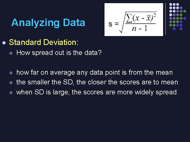 Analyzing Data l Standard Deviation: l How spread out is the data? l how