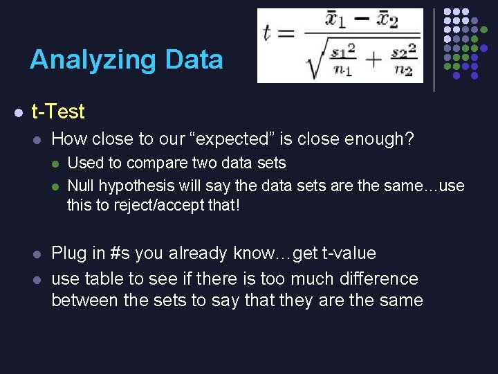 Analyzing Data l t-Test l How close to our “expected” is close enough? l