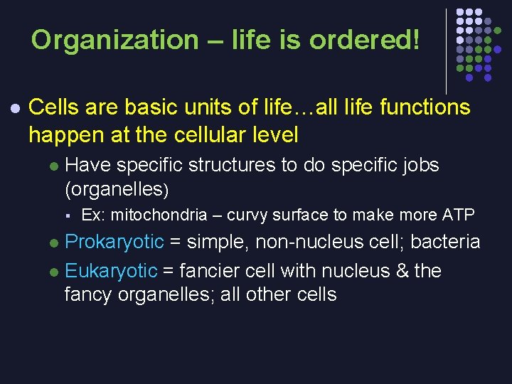 Organization – life is ordered! l Cells are basic units of life…all life functions