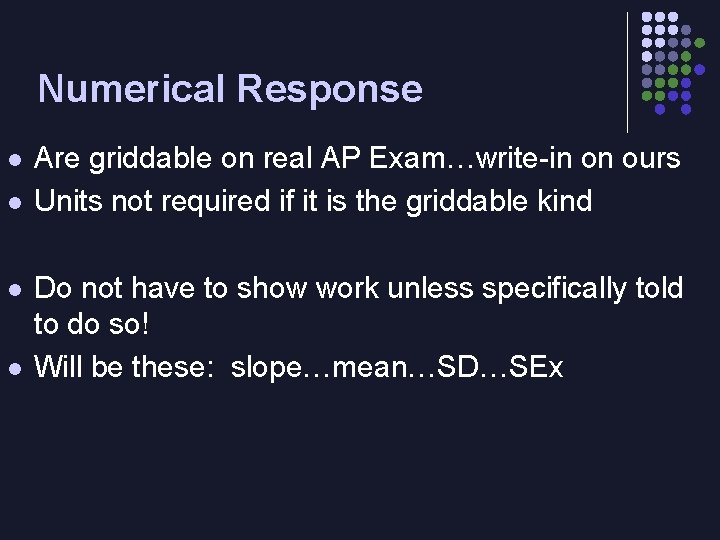 Numerical Response l l Are griddable on real AP Exam…write-in on ours Units not