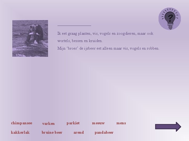 ________ Ik eet graag planten, vis, vogels en zoogdieren, maar ook wortels, bessen en