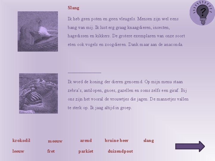 Slang Ik heb geen poten en geen vleugels. Mensen zijn wel eens bang van