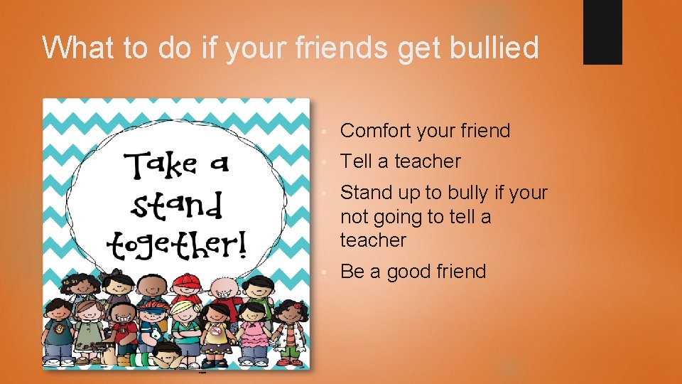 What to do if your friends get bullied • Comfort your friend • Tell