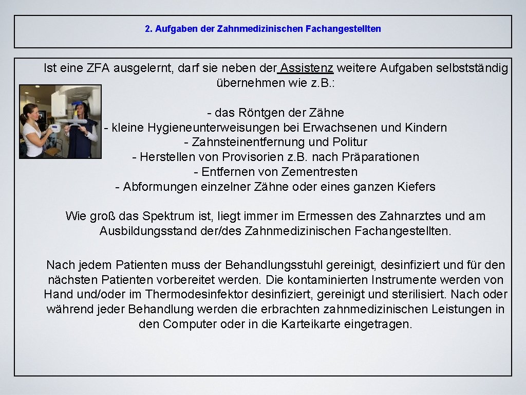 2. Aufgaben der Zahnmedizinischen Fachangestellten Ist eine ZFA ausgelernt, darf sie neben der Assistenz