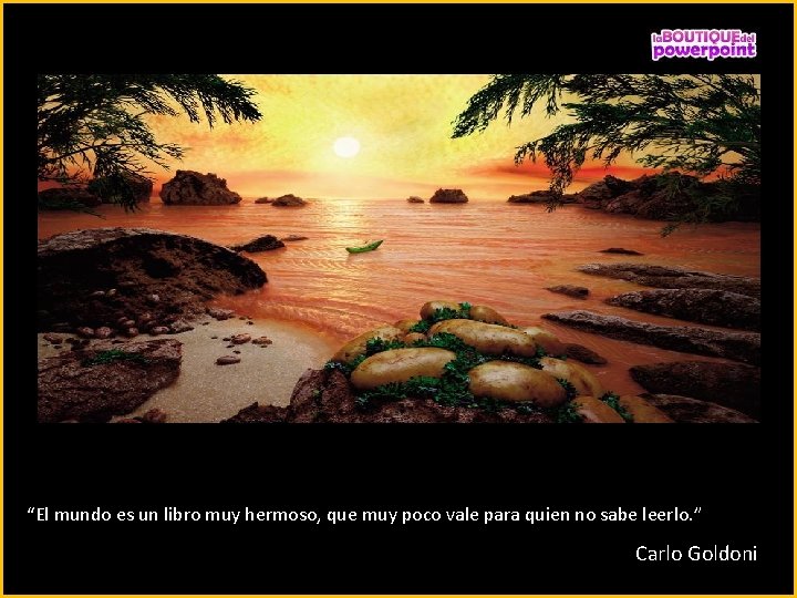 “El mundo es un libro muy hermoso, que muy poco vale para quien no