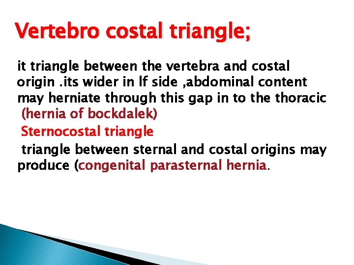 Vertebro costal triangle; it triangle between the vertebra and costal origin. its wider in