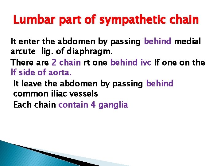 Lumbar part of sympathetic chain It enter the abdomen by passing behind medial arcute