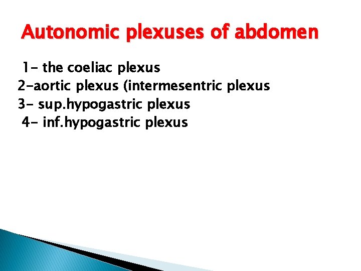 Autonomic plexuses of abdomen 1 - the coeliac plexus 2 -aortic plexus (intermesentric plexus