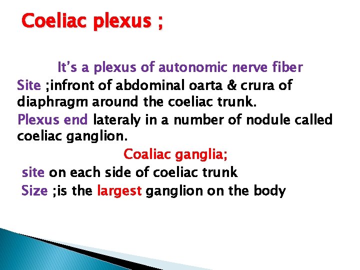 Coeliac plexus ; It’s a plexus of autonomic nerve fiber Site ; infront of