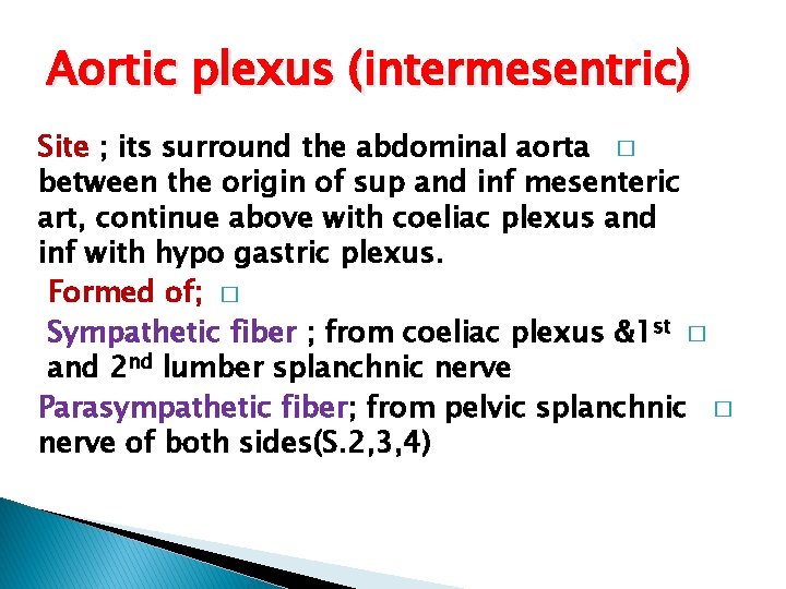 Aortic plexus (intermesentric) Site ; its surround the abdominal aorta � between the origin