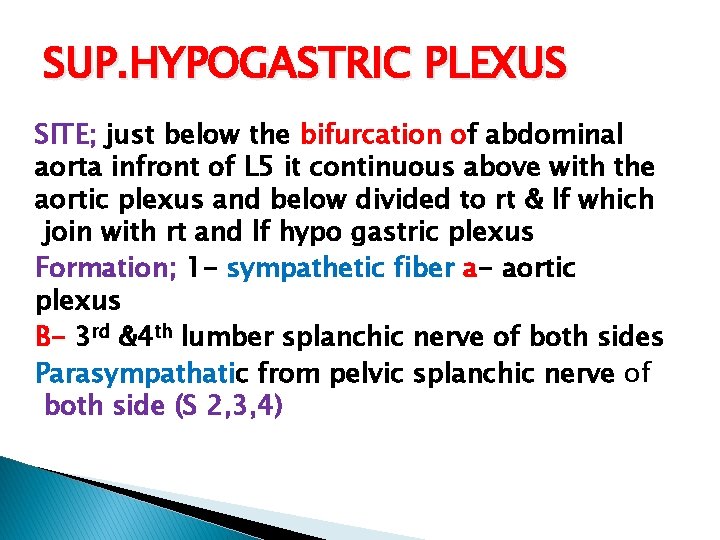 SUP. HYPOGASTRIC PLEXUS SITE; just below the bifurcation of abdominal aorta infront of L