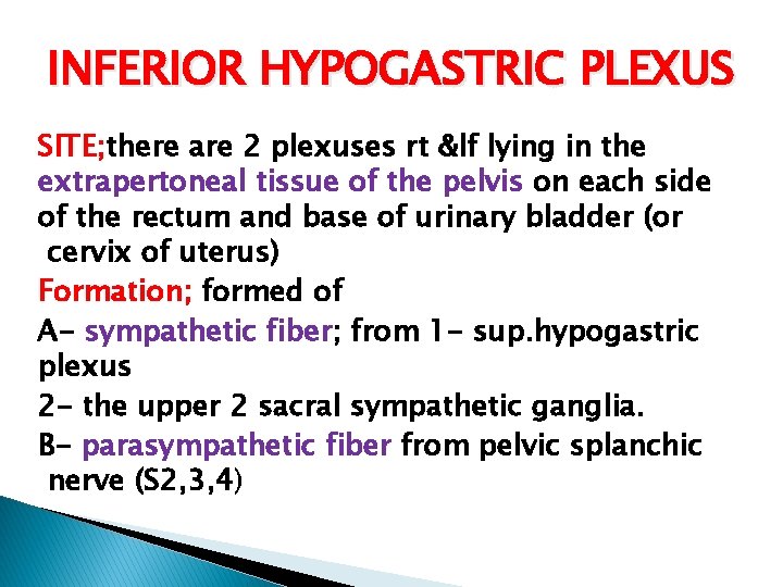 INFERIOR HYPOGASTRIC PLEXUS SITE; there are 2 plexuses rt &lf lying in the extrapertoneal